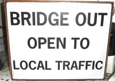 Bridge Out Open To Local Traffic Metal Sign 15" X 12".