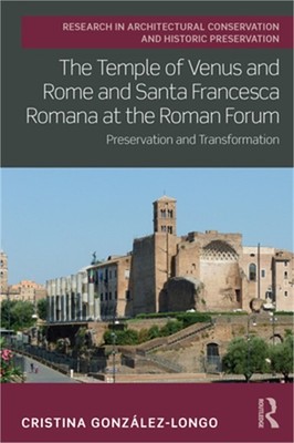 The Temple of Venus and Rome and Santa Francesca Romana at the Roman Forum: Pres