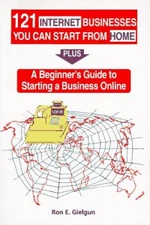 121 INTERNET BUSINESSES YOU CAN START FROM HOME: PLUS A By Ron E. Gielgun *VG+*