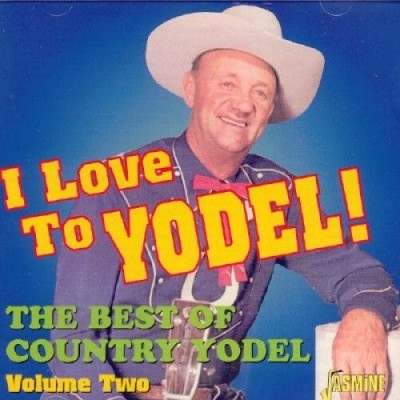 I Love To Yodel - The Best Of Country Yodel Volume Two [Audio CD]