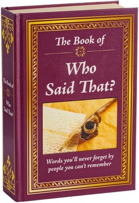 The Book of Who Said That?: Fascinating Stories Behind Famous ...