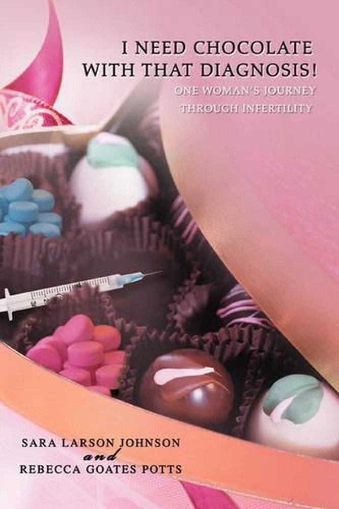 I Need Chocolate with That Diagnosis!: One Woman's Journey Through Infertility b
