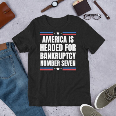 Headed for Bankruptcy Number Seven Anti Conservative t-shirt