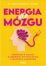 Energia dla mózgu. Prze?om w nauce o zdrowiu psychicznym i leczeniu Ksi??ka