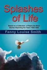 Splashes of Life: Based on a Collection of Real-life Short Stories Depicting the