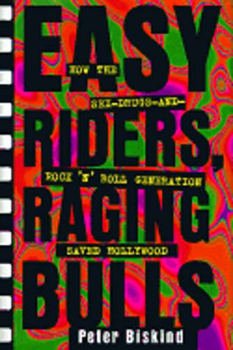 Easy Riders, Raging Bulls: How the Sex-Drugs-And-Rock-'N'-Roll Generation Saved