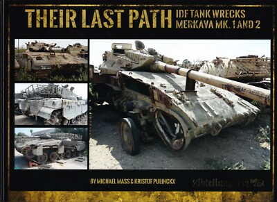 Their Last Path IDF Tank Wrecks Merkava Mk.1 and 2 Michael Mass Kristof Pulinckx