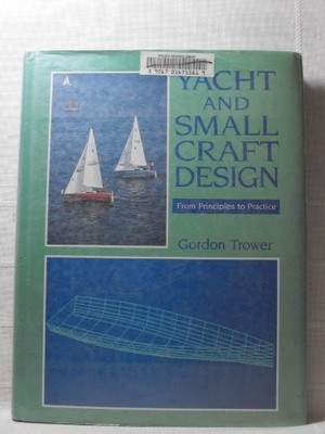 Yacht and Small Craft Design: From Principles to Practice - Trower, Gordon
