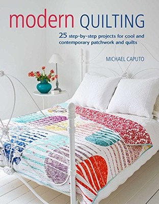 Modern Quilting: 25 step-by-step projects for cool by Caputo, Michael 1782496416