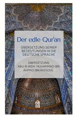 Der edle Qur'an - bersetzung seiner Bedeutungen in die deutsche Sprache by Abu-R