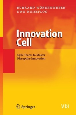 INNOVATION CELL: AGILE TEAMS TO MASTER DISRUPTIVE By Burkard Wordenweber & Uwe