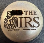 F The IRS - 1 Troy Ounce - .999 Fine Silver - 1 Oz  FS - Hand Poured Silver