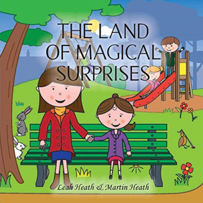 The Land of Magical Surprises -  NEW Leah Heath, Mar 2017