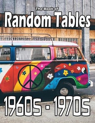 The Book of Random Tables: 1960s-1970s: 34 D100 Random Tables for Tabletop Role-