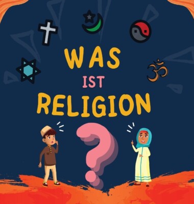 Was Ist Religion?: Islamisches Buch F?R Muslimische Kinder, Das Die G?Ttlic...