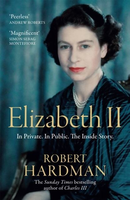 Elizabeth II: In Private. In Public. The Inside Story. by Robert Hardman