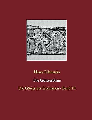Die Goettersoehne: Die Goetter der Germanen - Band 19 by Harry Eilenstein...