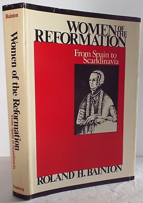 Women of the Reformation : From Spain to Scandinavia by Roland H. Bainton 1st ed