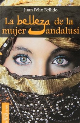 La belleza de la mujer andalus� - Spanish Language  NEW Juan F�lix Bell 2013-06