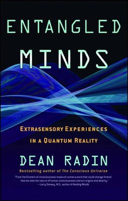 Entangled Minds | Extrasensory Experiences in a Quantum Reality | Dean Radin