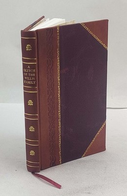 A Sketch Of The Willis Family Of Virginia And Of Their Kindred I [Leather Bound]