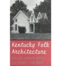 Kentucky Folk Architecture by Michael L. Morse and William Lynwood Montell...
