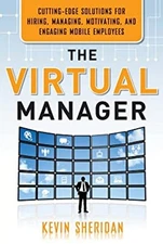 The Virtual Manager : Cutting-Edge Solutions for Hiring, Managing