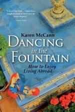 Dancing in the Fountain : How to Enjoy Living Abroad by Karen McCann (2012,...
