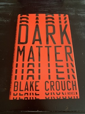Dark Matter : A Novel by Blake Crouch (2016, Hardcover) 1st Edition 1st Printing