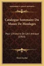 Catalogue Sommaire Du Musee De Moulages: Pour L'Histoire De L'Art Antique (1903)