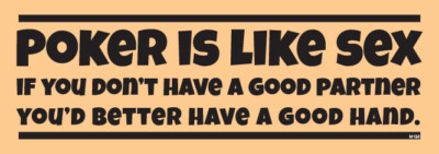 POKER IS LIKE SEX, If you don't have a good partner, Vinyl Bumper Sticker M198