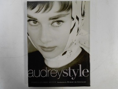 Audrey Style: An Illustrated Biography of the Fashion Icon Grace, Beauty, ...