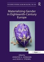 Materializing Gender In Eighteenth-Century Europe Jennifer G. Germann (U. A.)