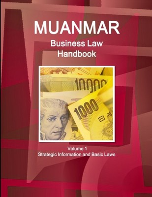 IBP - Myanmar Business Law Handbook Volume 1 Strategic Information and - X555z