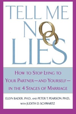 Tell Me No Lies : How to Stop Lying to Your Partner-and Yourself-in the 4 Sta...