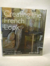 Creating the French Look: Inspirational Ideas and 25 Step-by-step Projects