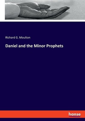 Daniel and the Minor Prophets Richard G. Moulton