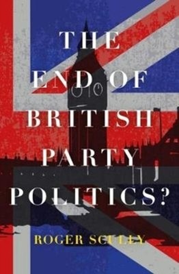 The End of British Party Politics? by Roger Scully PAPERBACK 9781785903151