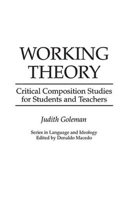 Working Theory: Critical Composition Studies for Students and Teachers by Judith