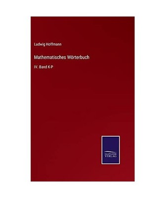 Mathematisches Wörterbuch: IV. Band K-P: IV. Band K-P, Hoffmann, Ludwig