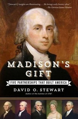 Madison's Gift: Five Partnerships That Built America by David O. Stewart (Englis