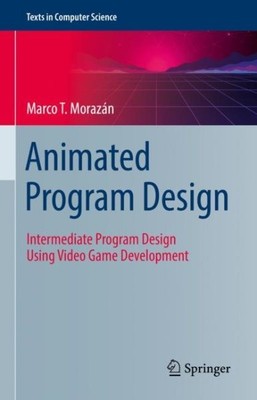 Animated Program Design : Intermediate Program Design Using Video Game Develo...
