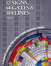 12 Sign 64 Gates & 384 Lines by Design: a Journey Around the Astro-I'Ching