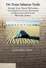 On Trans-Saharan Trails : Islamic Law, Trade ...