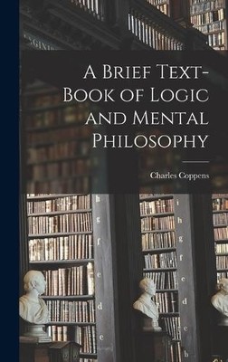 Charles Coppens A Brief Text-book of Logic and Mental Philos (Gebundene Ausgabe)