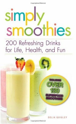 Simply Smoothies: 200 Refreshing Drinks for Life, H by Quigley, Delia 1593370164