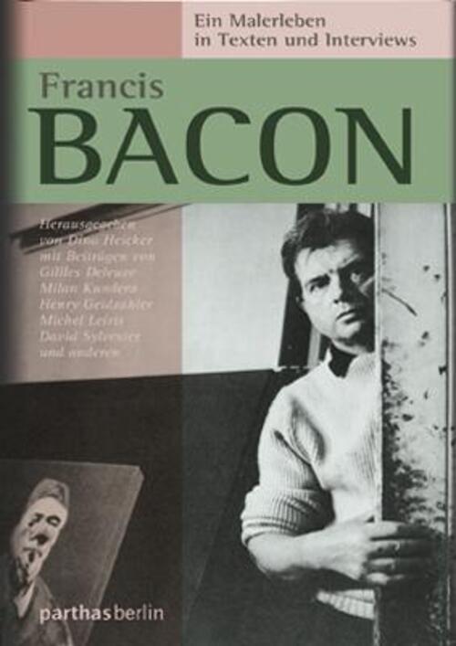 Francis Bacon - Ein Malerleben In Texten Und Interviews | Dino Heicker