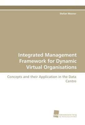 Integrated Management Framework for Dynamic Virtual Organisations Stefan Wesner