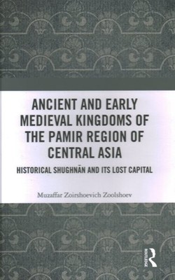 Ancient and Early Medieval Kingdoms of the Pamir Region of Central Asia : His...