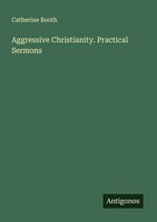 Catherine Booth | Aggressive Christianity. Practical Sermons | Taschenbuch